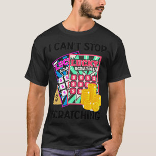 Lottery I Cant Stop Scratching Scratch Off Lotter T-Shirt