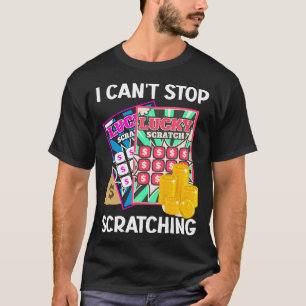 Lottery I Can'T Stop Scratching Scratch Off Lotter T-Shirt