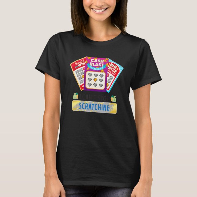 Lottery I Can't Stop Scratching Scratch Off Lotter T-Shirt (Front)