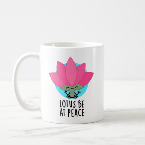 Lotus Be At Peace Funny Plant Pun Coffee Mug