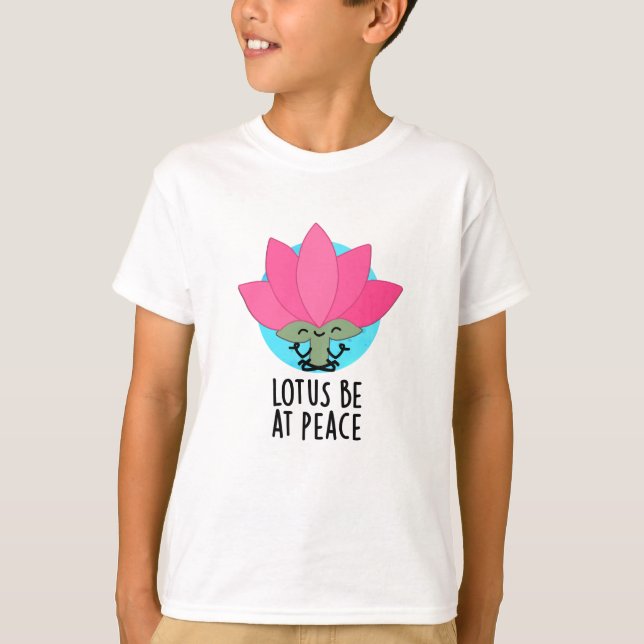 Lotus Be At Peace Funny Plant Pun  T-Shirt (Front)