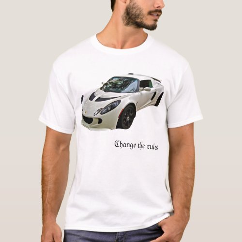 Lotus Exige _ Change the rules _ T_Shirt