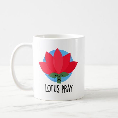 Lotus Pray Funny Plant Pun  Coffee Mug