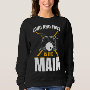 Loud And Fast Is The Main  Drummer Drum Set Sweatshirt