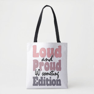 Loud and Proud 40 Something Edition Tote Bag
