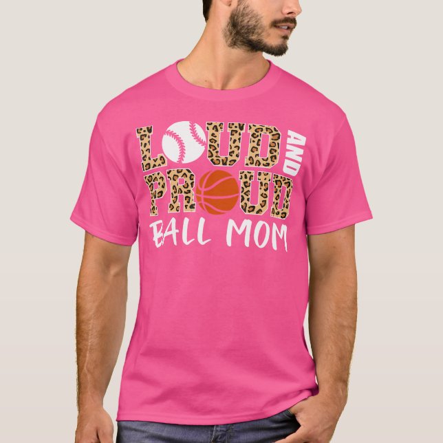 Loud And Proud Ball Mom Leopard Baseball Basketbal T-Shirt (Front)