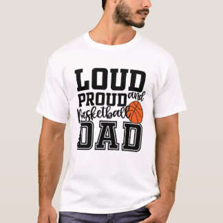 Loud and Proud Basketball Dad T-Shirt