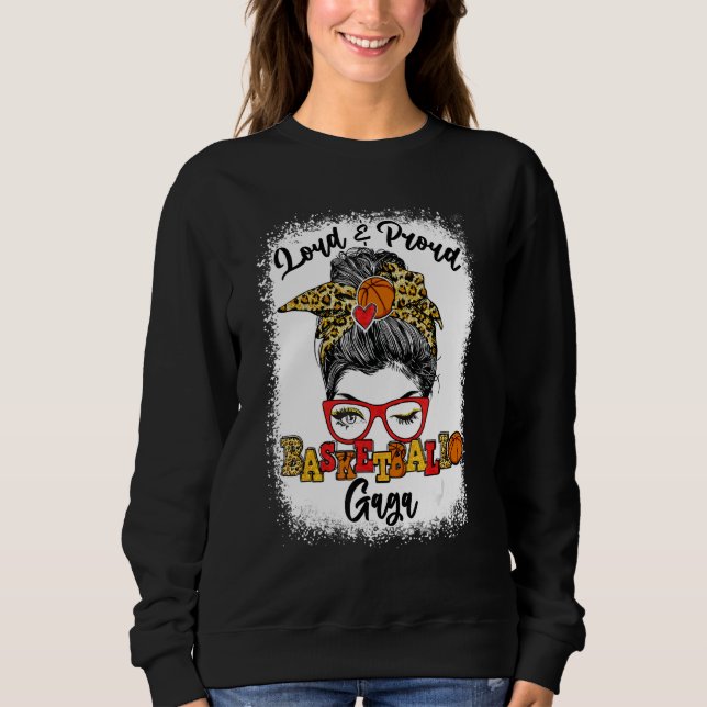 Loud And Proud Basketball Gaga Messy Bun Bleached Sweatshirt (Front)