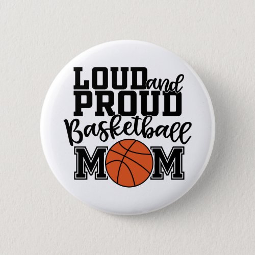 Loud And Proud Basketball Mom Button