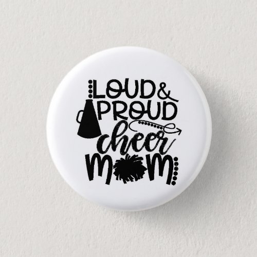 LOUD AND PROUD CHEER MOM BUTTON