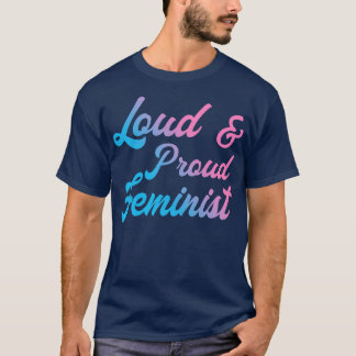 Loud And Proud Feminist III T-Shirt