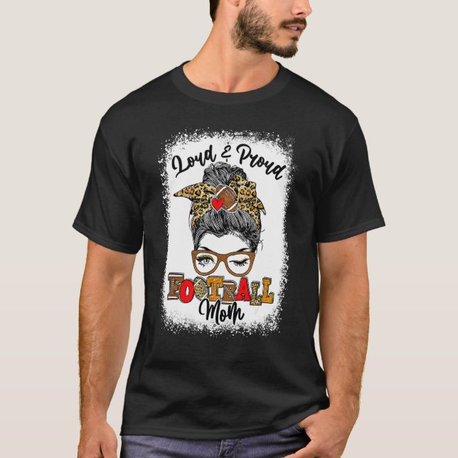 Loud And Proud Football Mom Messy Bun Bleached T-Shirt (Front)