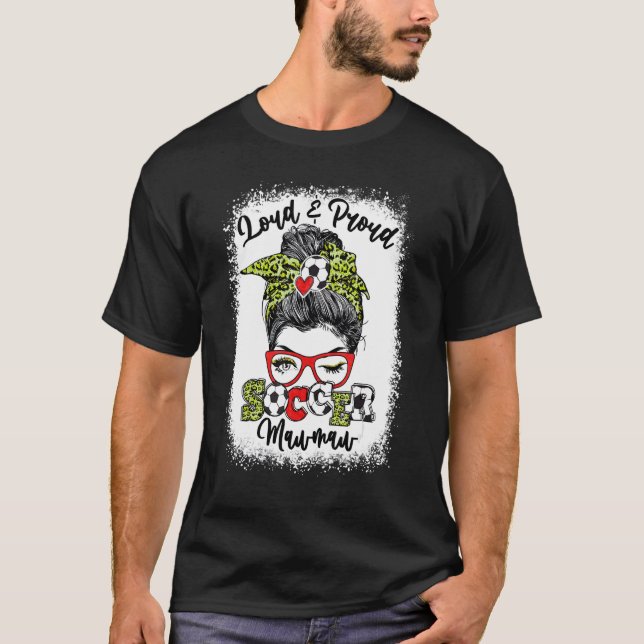 Loud And Proud Soccer Mawmaw Messy Bun Bleached T-Shirt (Front)