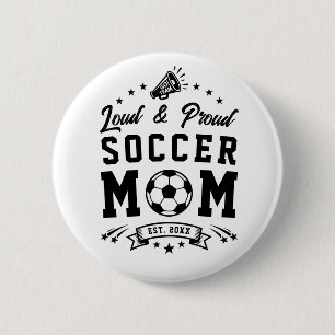 Loud and Proud Soccer Mom Button
