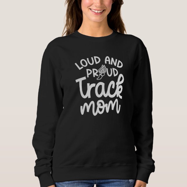 Loud And Proud Track Mom Runner Track And Field Cu Sweatshirt (Front)
