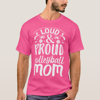 Loud And Proud Volleyball Mom T-Shirt