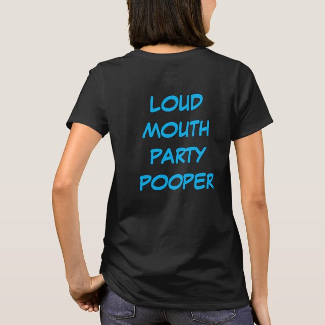 Loud Mouth Party Pooper t-shirt (Back)