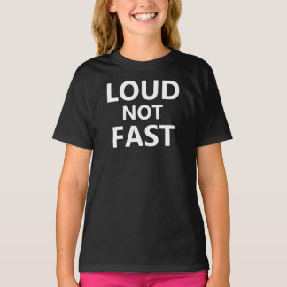 Loud Not Fast T-Shirt