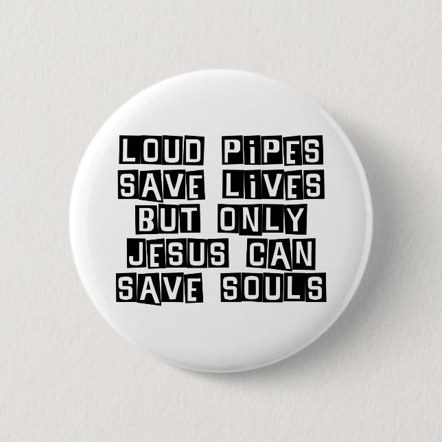 Loud Pipes Jesus Saves Pinback Button (Front)