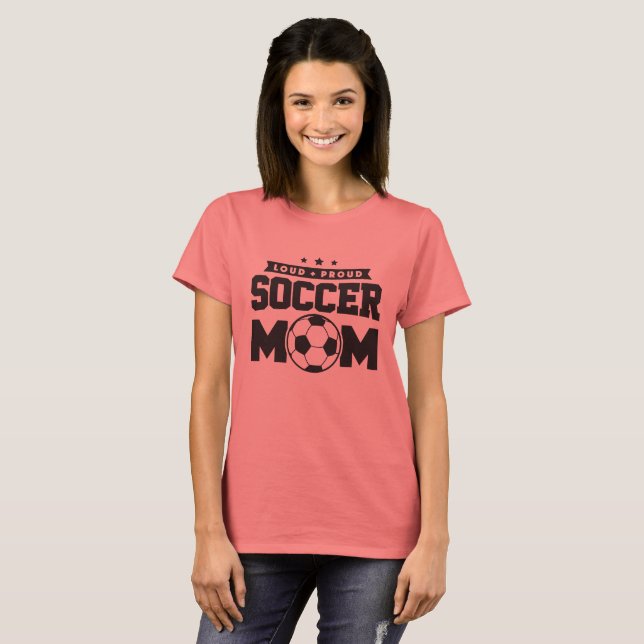Loud Proud Soccer Mom Design T-Shirt (Front Full)