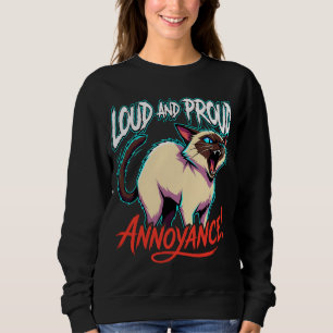 Loud Siamese Cat Sarcastic Annoyance Funny Sweatshirt