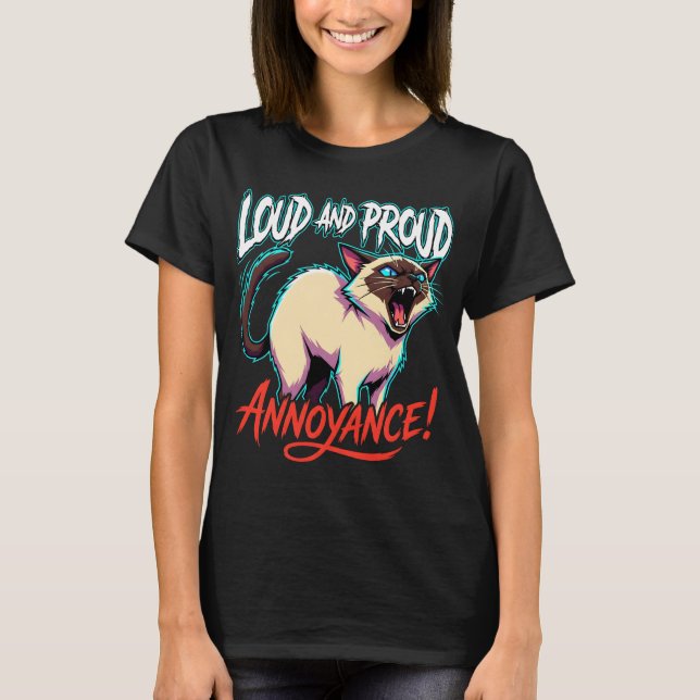 Loud Siamese Cat Sarcastic Annoyance Funny T-Shirt (Front)