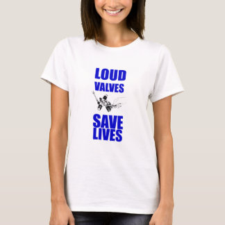 Loud Valves Save Lives T-Shirt