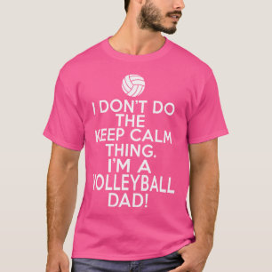 Loud Volleyball Dad I Don'T Keep Calm Volleyball D T-Shirt