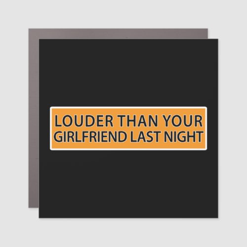 Louder than your girlfriend last night 5 car magnet