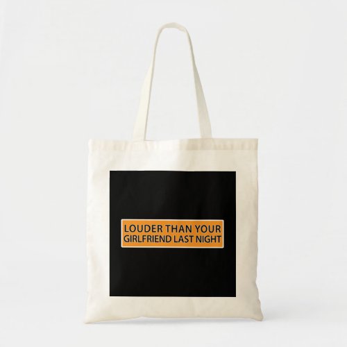 Louder than your girlfriend last night 5 tote bag