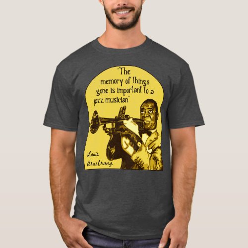 Louis Armstrong Portrait And Quote 1 T_Shirt