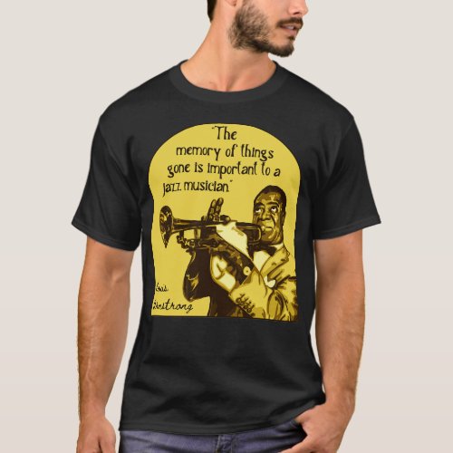 Louis Armstrong Portrait And Quote 1 T_Shirt