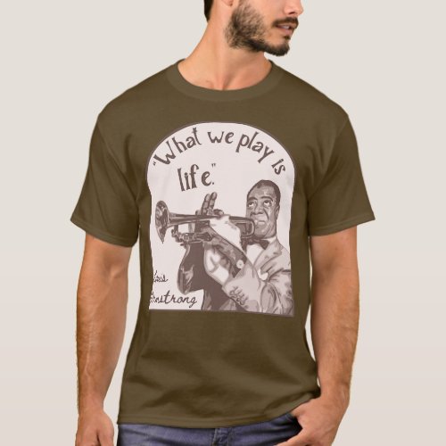 Louis Armstrong Portrait And Quote 4 T_Shirt