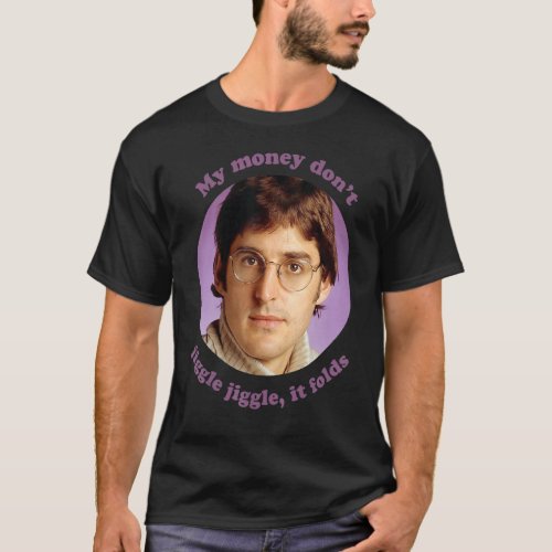 Louis Theroux U2013my Money Dont Jiggle Jiggle I T_Shirt