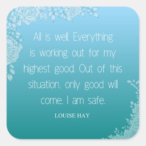 Louise Hay Quote  All is Well I Am Safe Square Sticker
