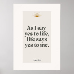 Louise Hay Quote - Life Says Yes To Me Poster