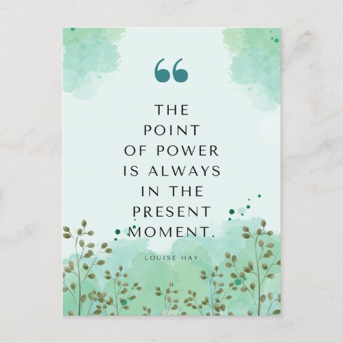 Louise Hay Quote  The Point of Power is Always in Postcard