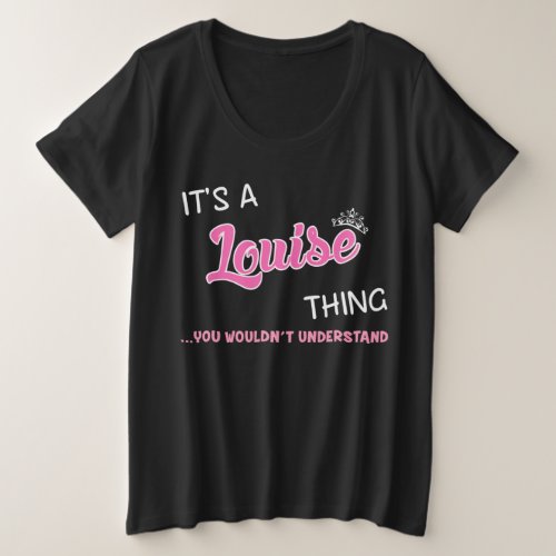 Louise thing you wouldnt understand plus size T_Shirt
