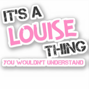 Louise Thing You Wouldn't Understand Sticker