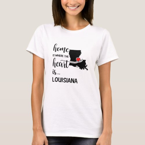 Louisiana home is where the heart is T_Shirt