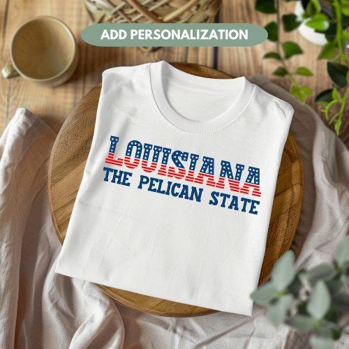 Louisiana Patriotic The Pelican State Custom T_Shirt