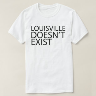louisville doesn’t exist T-Shirt
