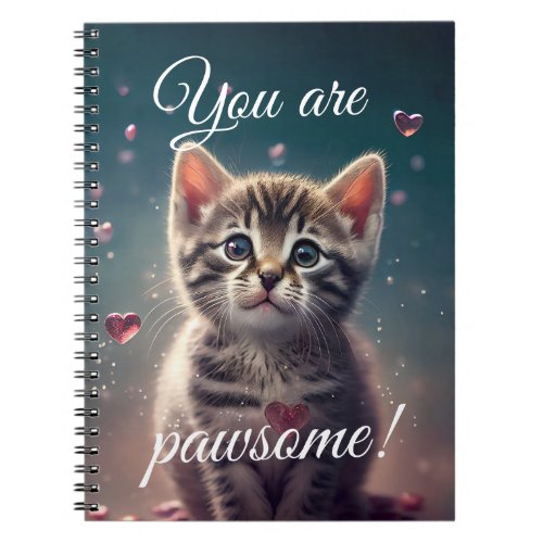 Lovable Little Kitten _ You are pawsome Notebook