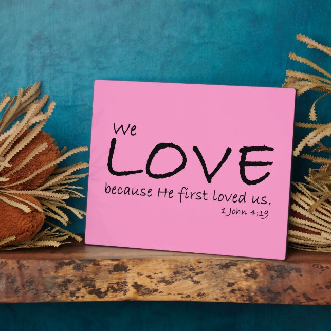 Love (1 John 4:19) Plaque (Side)