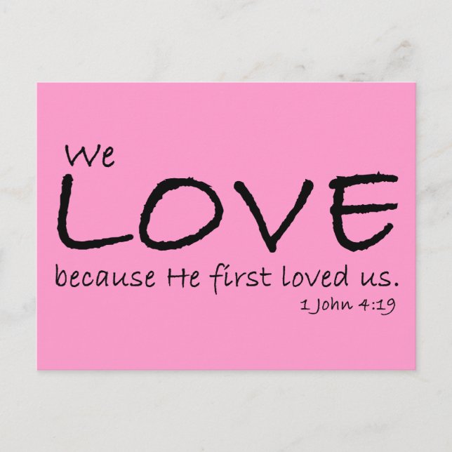 Love (1 John 4:19) Postcard (Front)