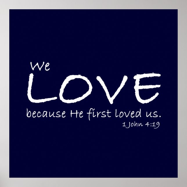 Love (1 John 4:19) Poster (Front)
