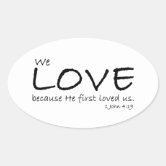 We Love Because He First Loved Us Bible Scripture Sticker