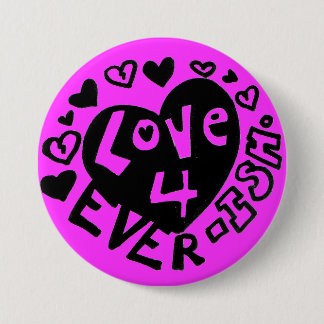 Love 4Ever ISH Button/Pin Pinback Button