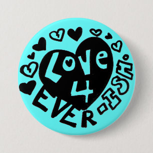 Love 4Ever ISH Button/Pin Pinback Button