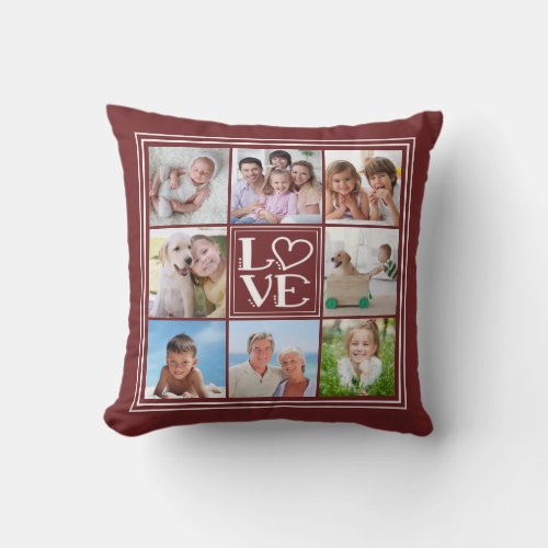 LOVE 8-Photo Collage (changeable solid color) Throw Pillow - Display eight of your favorite photos around the word LOVE in the center and a changeable solid burgundy background color on the front and back. 
PHOTO TIP:  For fastest/best results, choose a photo with the subject in the middle and/or pre-crop it to a square shape BEFORE uploading it. Makes a meaningful gift for a wedding, anniversary, a new baby, grandparents, family, pet lovers, Valentine's Day, Mother's Day, couples or to showcase photos of all the people, places and things you love. 
TO MAKE CHANGES:  The background colors can be changed by clicking on the "click to customize further" tab and choosing from an assortment of standard colors as well as unlimited colors in the "color picker" section under "Select Background Color."
Contact the designer if you'd like this design modified or on another product.